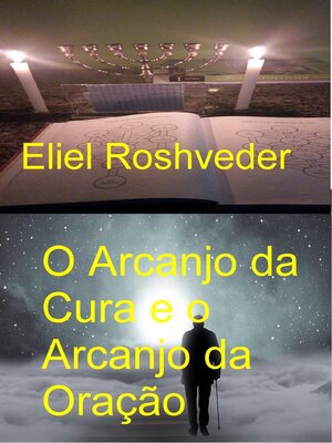 cover image of O Arcanjo da Cura e o Arcanjo da Oração